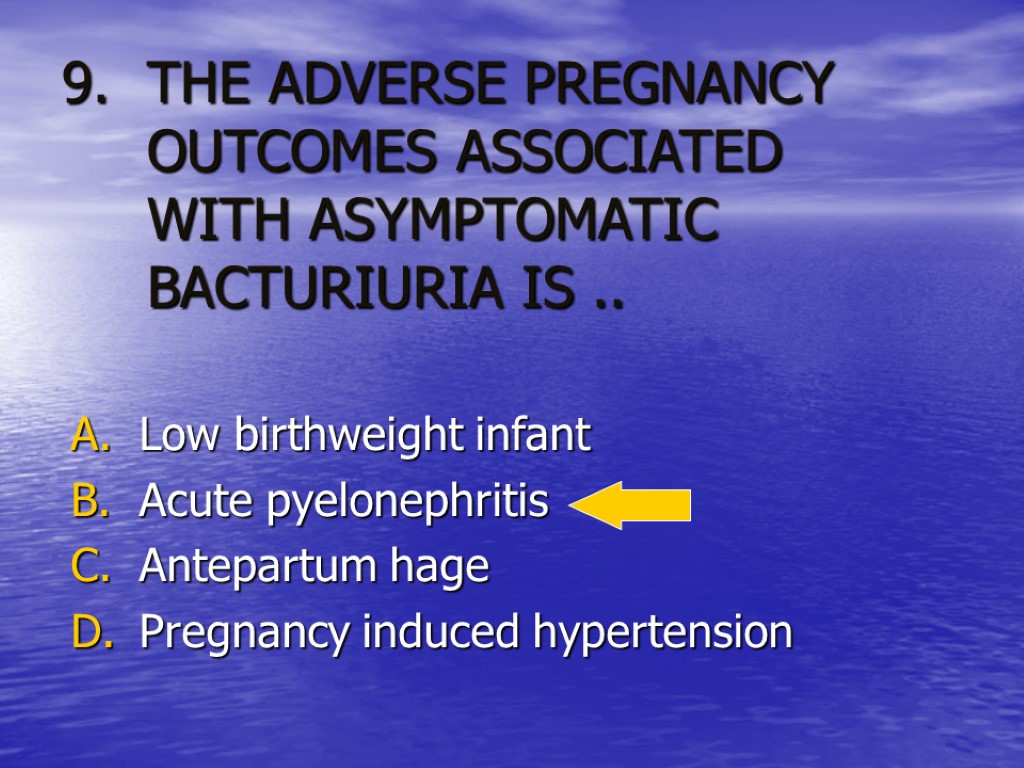 THE ADVERSE PREGNANCY OUTCOMES ASSOCIATED WITH ASYMPTOMATIC BACTURIURIA IS .. Low birthweight infant Acute